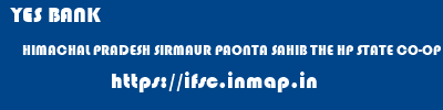 YES BANK  HIMACHAL PRADESH SIRMAUR PAONTA SAHIB THE HP STATE CO-OP BANK BO KOLAR  ifsc code